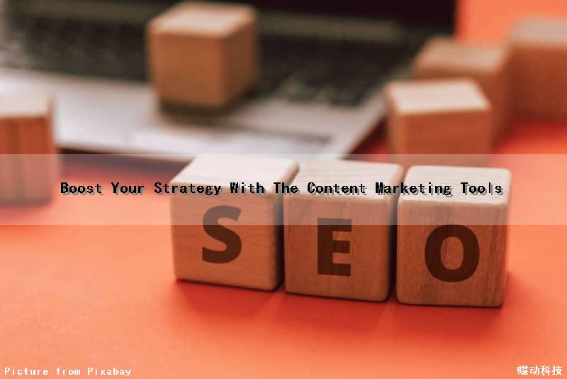 Boost Your Strategy With The Content Marketing Tools